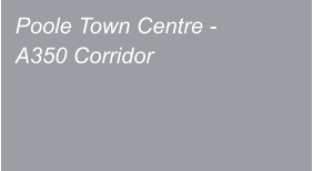 Poole Town Centre - A350 Corridor